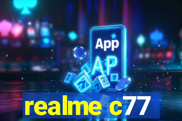 realme c77